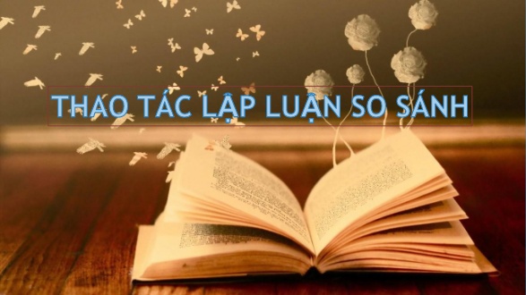 Bài giảng Ngữ văn 11 (Chân trời sáng tạo) - Tuần 8: Thao tác lập luận so sánh